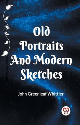 OLD PORTRAITS AND MODERN SKETCHES