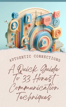 Authentic Connections | A Quick Guide To 33 Honest Communication Techniques