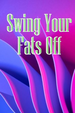 Swing Your Fats Off