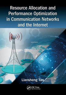 Resource Allocation and Performance Optimization in Communication Networks and the Internet