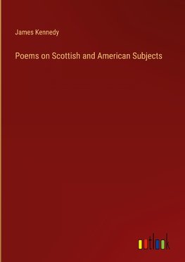 Poems on Scottish and American Subjects