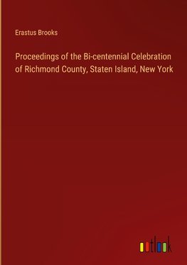 Proceedings of the Bi-centennial Celebration of Richmond County, Staten Island, New York