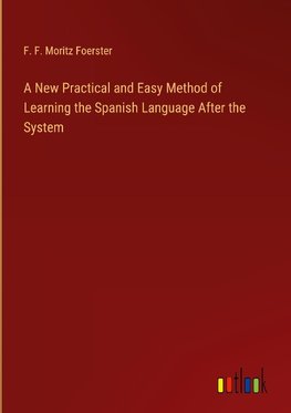 A New Practical and Easy Method of Learning the Spanish Language After the System