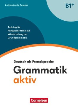 Grammatik aktiv B1+. Training für Fortgeschrittene zur Wiederholung der Grundgrammatik - Übungsbuch