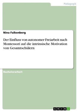 Der Einfluss von autonomer Freiarbeit nach Montessori auf die intrinsische Motivation von Gesamtschülern