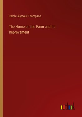 The Home on the Farm and Its Improvement