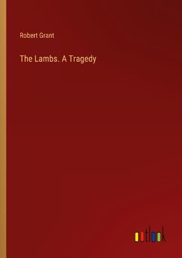 The Lambs. A Tragedy