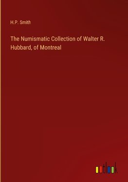 The Numismatic Collection of Walter R. Hubbard, of Montreal