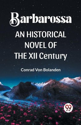 BARBAROSSA  AN HISTORICAL NOVEL OF THE XII CENTURY