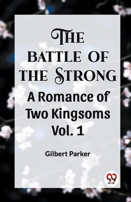 THE BATTLE OF THE STRONG A ROMANCE OF TWO KINGDOMS Vol. 1