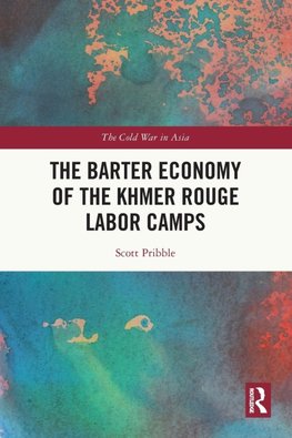 The Barter Economy of the Khmer Rouge Labor Camps