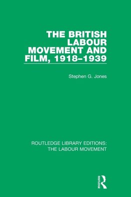 The British Labour Movement and Film, 1918-1939