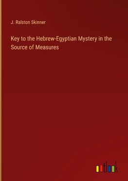 Key to the Hebrew-Egyptian Mystery in the Source of Measures