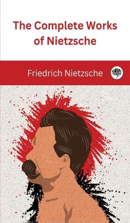 The Complete Works of Nietzsche