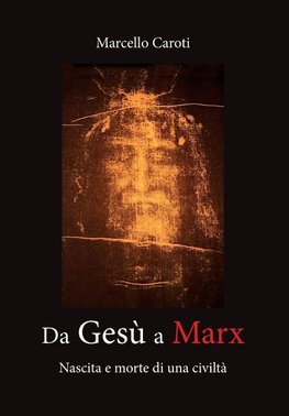 Da Gesù a Marx - Nascita e morte di una civiltà