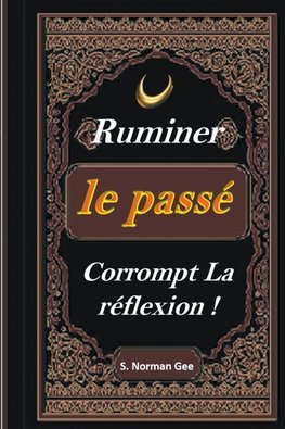 Ruminer Le passé Corrompt La Reflexion !