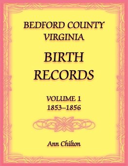 Bedford County, Virginia Birth Records Volume 1, 1853-1856