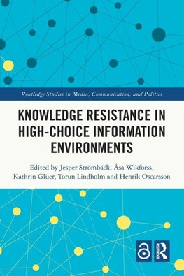 Knowledge Resistance in High-Choice Information Environments