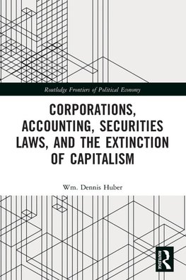 Corporations, Accounting, Securities Laws, and the Extinction of Capitalism