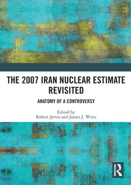 The 2007 Iran Nuclear Estimate Revisited