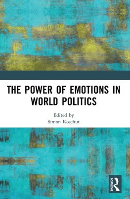 The Power of Emotions in World Politics