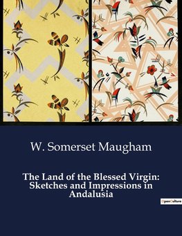 The Land of the Blessed Virgin: Sketches and Impressions in Andalusia