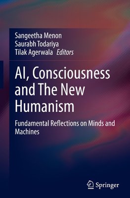 AI, Consciousness and The New Humanism