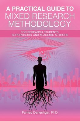 A Practical Guide to Mixed Research Methodology