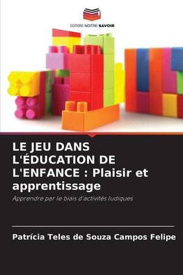 LE JEU DANS L'ÉDUCATION DE L'ENFANCE : Plaisir et apprentissage