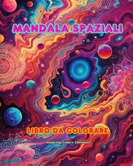 Mandala spaziali | Libro da colorare | Mandala unici dell'universo. Fonte di infinita creatività e relax