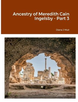 Ancestry of Meredith Cain Ingelsby - Part 3