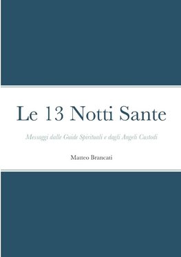 Le 13 Notti Sante - Messaggi dalle Guide Spirituali e dagli Angeli Custodi