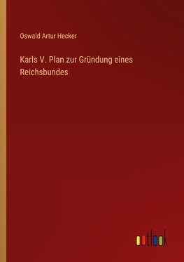 Karls V. Plan zur Gründung eines Reichsbundes