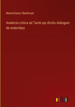 Analecta critica ad Taciti qui dicitis dialogum de oratoribus