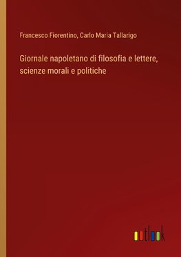 Giornale napoletano di filosofia e lettere, scienze morali e politiche