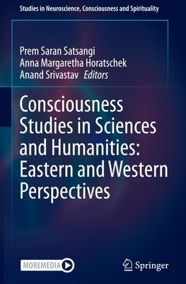 Consciousness Studies in Sciences and Humanities: Eastern and Western Perspectives