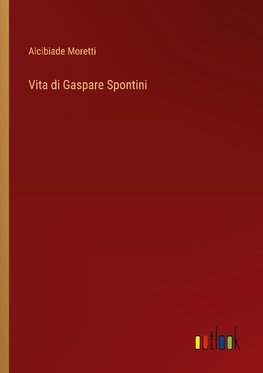 Vita di Gaspare Spontini