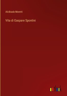 Vita di Gaspare Spontini