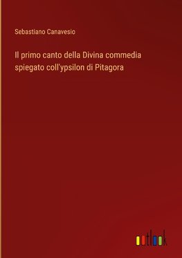 Il primo canto della Divina commedia spiegato coll'ypsilon di Pitagora