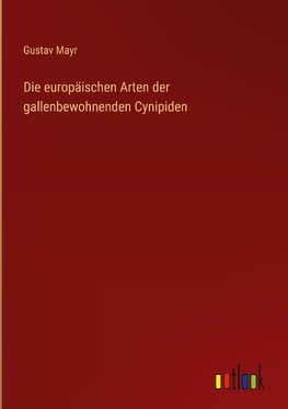 Die europäischen Arten der gallenbewohnenden Cynipiden