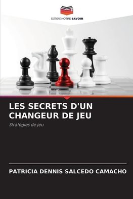 LES SECRETS D'UN CHANGEUR DE JEU