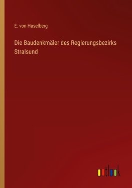 Die Baudenkmäler des Regierungsbezirks Stralsund