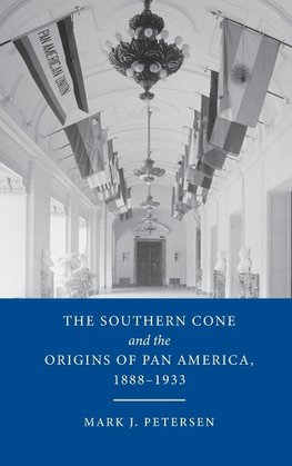 The Southern Cone and the Origins of Pan America, 1888-1933