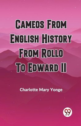 CAMEOS FROM ENGLISH HISTORY FROM ROLLO TO EDWARD II