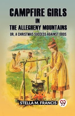 Campfire Girls in the Allegheny Mountains Or, A Christmas Success against Odds