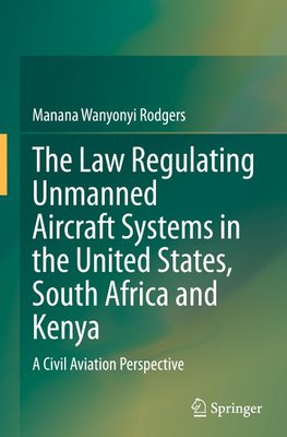 The Law Regulating Unmanned Aircraft Systems in the United States, South Africa and Kenya