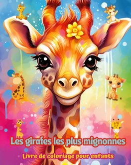 Les girafes les plus mignonnes - Livre de coloriage pour enfants - Scènes créatives de girafes mignonnes et amusantes