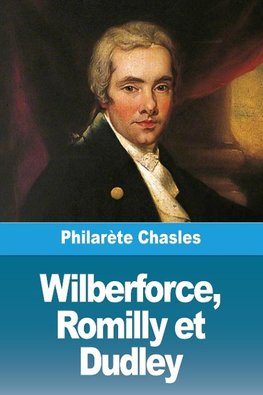 Wilberforce, Romilly et Dudley