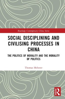 Social Disciplining and Civilising Processes in China