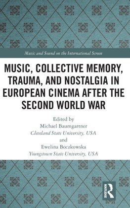 Music, Collective Memory, Trauma, and Nostalgia in European Cinema after the Second World War